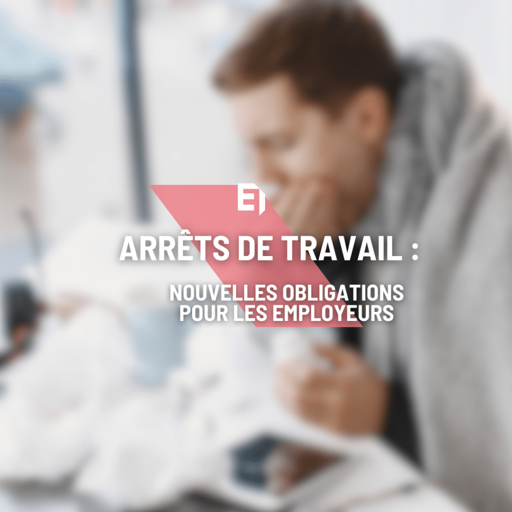 ARRETS DE TRAVAIL NOUVELLES OBLIGATIONS POUR LES EMPLOYEURS
