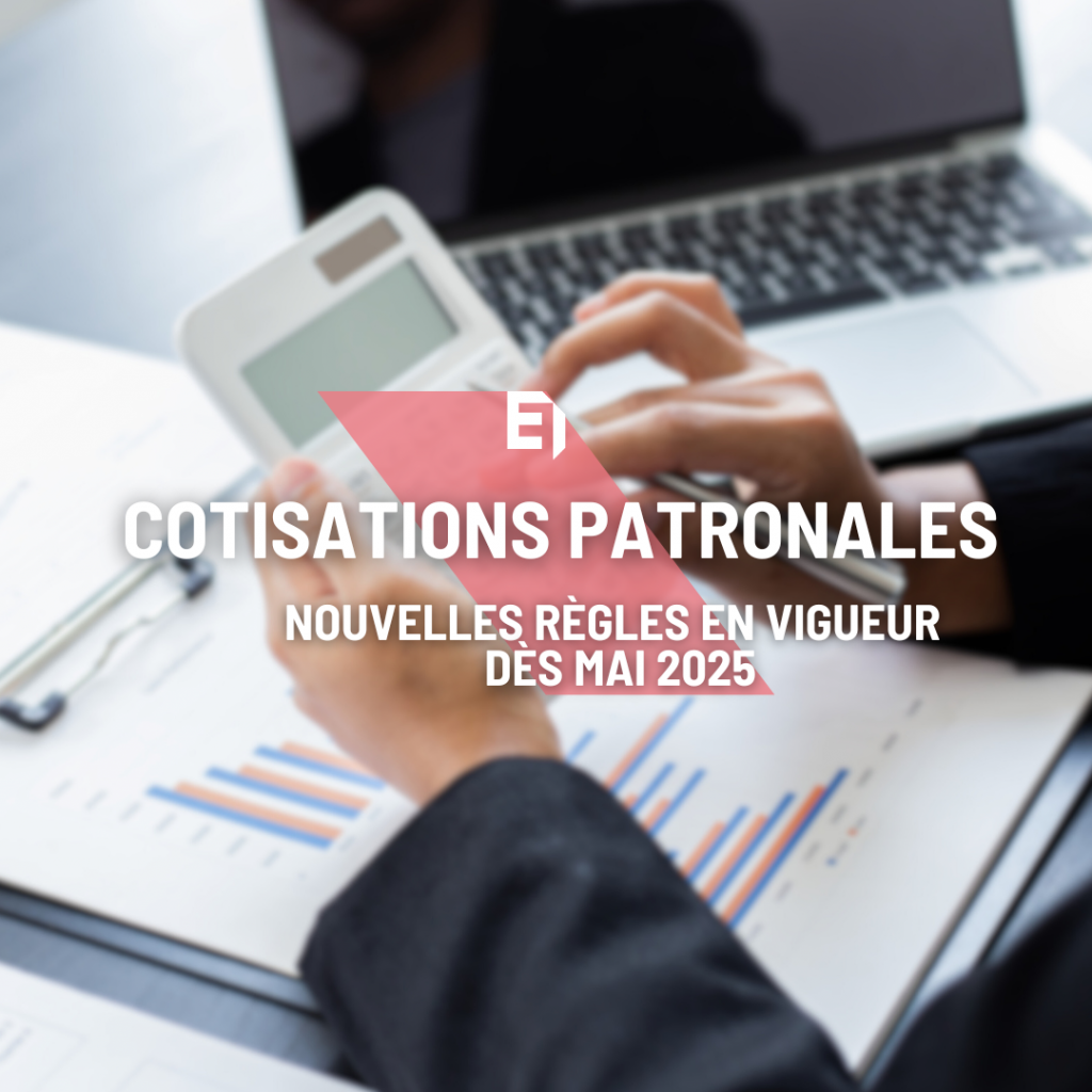 COTISATIONS PATRONALES NOUVELLES RÈGLES EN VIGUEUR DÈS MAI 2025