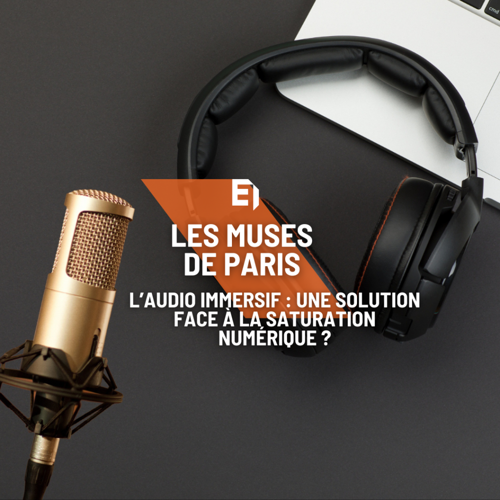 LES MUSES DE PARIS L’audio immersif : une solution face à la saturation numérique ?